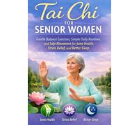 Tai Chi for Senior Women: Gentle Balance Tai Chi Exercise, Simple Daily Routines, and Safe Movement for Joint Health, Stress Relief, and Better Sleep