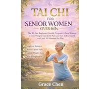 Tai Chi for Senior Women Over 60s: The 30-Day Beginner-Friendly Program for Busy Women to Lose Weight, Ease Joint Pain and Stay Independent with Just ... Exercises for Strength, Balance and Mobility