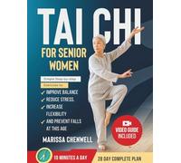 Tai Chi for Senior Women: Simple Step-By-Step Exercises To Improve Balance, Reduce Stress, Increase Flexibility, And Prevent Falls At Any Age (Gentle Tai Chi Series)