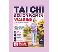Tai Chi For Senior Women Walking: The 28-Day Gentle Walking Program for Women Over 60 - Burn Belly Fat, Restore Balance & Eliminate Joint Pain in Just 10 Minutes a Day