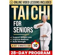 Tai Chi for Seniors: 10-Minute Daily Routines to Support Weight Loss, Improve Balance & Build Strength for a More Active, Independent Life | With Step-by-Step Illustrations & Online Video Tutorials