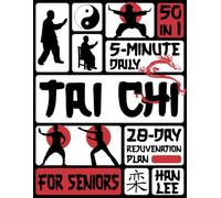 Tai Chi for Seniors: [50 in 1] 5-Minute Daily Tai Chi to Regain Balance, Improve Mobility, Prevent Falls, and Feel Younger | Includes 28-Day Rejuvenation Plan with Illustrations