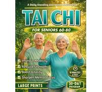 Tai Chi for Seniors 60-80: A Daily Standing and Seated Movement System to Improve Mobility, Rebuild Strength, Boost Vitality, and Sharpen Mental ... Journaling Prompts, and Brain Games
