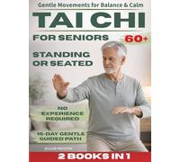 TAI CHI FOR SENIORS 60+: A Gentle Tai Chi Path Designed for Seniors Who Want to Improve Balance, Reduce Daily Tension, and Keep Moving Safely Standing or Seated