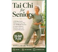Tai Chi for Seniors: A 35-Day Gentle Walking and Chair Plan with 10-Minute Routines to Support Balance, Flexibility, Calm, and Confident Movement