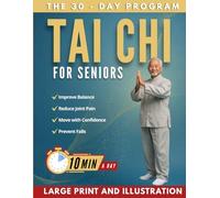 Tai Chi For Seniors: A 4-Week, 10-Minute-a-Day Plan to Improve Balance, Reduce Pain, and Move Without Fear-So You Can Feel Steady and Confident Every Day