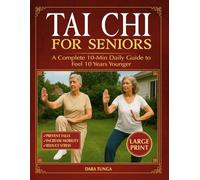 Tai Chi for Seniors: A Complete 10-Min Daily Guide to Feel 10 Years Younger - Low-Impact Illustrated Exercises to Prevent Falls, Increase Mobility & Reduce Stress | Extra-Large Print