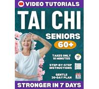 Tai Chi for Seniors: A Complete Guide to Drastically Improve Balance, Relieve Joint Pain and Feel Young Again in Just 10 Minutes a Day | Step-by-Step Illustrations and Back-View Video Tutorials