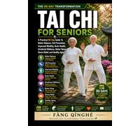 Tai Chi For Seniors: A Practical 90-Day Guide To Better Balance, Fall Prevention, Improved Mobility, Brain Health, Emotional Wellness, Better Sleep, Stress Relief, And Healthy Aging