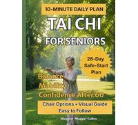 Tai Chi for Seniors: A Step-by-Step 10-Minute Daily Plan to Support Balance, Mobility, Flexibility, and Confidence After 60 (Tai Chi Series)