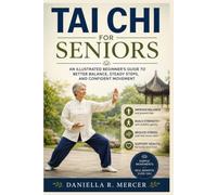 TAI CHI FOR SENIORS: An Illustrated Beginner’s Guide to Better Balance, Steady Steps, and Confident Movement