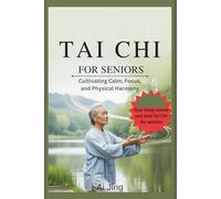 Tai Chi for Seniors: Cultivating Calm, Focus, and Physical Harmony