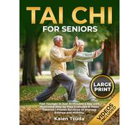Tai Chi for Seniors: Feel Younger in Just 10 Minutes a Day With Illustrated Step-by-Step Exercises & Video Tutorials | Proven Routines to Improve Balance and Mobility | Large Print
