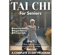 Tai Chi For Seniors: Gentle 10-Minute Daily Routines to Improve Balance, Prevent Falls, Restore Mobility & Sharpen Your Mental Clarity