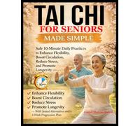 Tai Chi for Seniors Made Simple: Safe 10-Minute Daily Practices to Restore Balance, Improve Mobility, Prevent Falls, and Strengthen Body & Mind-With Seated Alternatives and a 4-Week Progression Plan