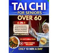 Tai chi for seniors over 60(6-in-1 bundle): A Comprehensive Guide to Enhancing Balance, Flexibility, and Mental Clarity with a 30-days Meal Plan.