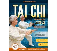 TAI CHI FOR SENIORS OVER 60: A 28-Day Progressive Program with 3 Levels to Strengthen Joints and Prevent Falls, Boost Confidence & Regain Balance in Just 10 Minutes a Day