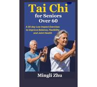 Tai Chi for Seniors Over 60: A 30 day Low Impact Exercises to Improve Balance, Flexibility and Joint Health