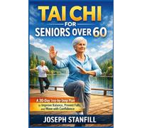 Tai Chi for Seniors Over 60: A 30-Day Step-by-Step Plan to Improve Balance, Prevent Falls, and Move with Confidence
