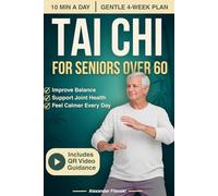 Tai Chi for Seniors Over 60: A Beginner-Friendly 10-Minute Daily Guide to Improve Balance, Ease Stiff Joints, Reduce Stress, and Feel More Energized