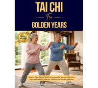 Tai Chi for Seniors Over 60: A Complete 28-Day Beginner Plan for Seniors with Video Tutorials to Improve Balance, Prevent Falls, Ease Joint Pain, and Stay Independent at Home