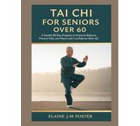 TAI CHI FOR SENIORS OVER 60: A GENTLE 28-DAY PROGRAM TO IMPROVE BALANCE, PREVENT FALLS, AND MOVE WITH CONFIDENCE AFTER 60