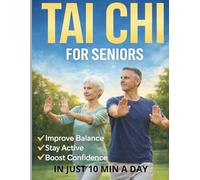 Tai Chi for Seniors Over 60: A Gentle, Zero-Impact 28-Day System to Improve Balance, Ease Joint Pain, Prevent Falls & Move with Confidence Again - Safe 10-Minute Daily Routines for Any Fitness Level