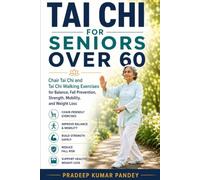 TAI CHI FOR SENIORS OVER 60: Chair Tai Chi and Tai Chi Walking Exercises for Balance, Fall Prevention, Strength, Mobility and Weight Loss