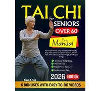 TAI CHI FOR SENIORS OVER 60 EASY MANUAL: Gentle 10-Minute Daily Routines with (APPS) Step-by-Step Instructions to Improve Balance, Prevent Falls, Relieve Stress, Build Strength, and Regain Energy