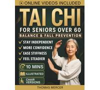 Tai Chi for Seniors Over 60 for Balance and Fall Prevention: Gentle Standing and Seated Exercises to Boost Natural Energy, Increase Strength, and Retain Independence for Older Adults