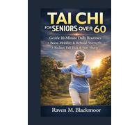 TAI CHI FOR SENIORS OVER 60: Gentle 10-Minute Daily Routine to Boost Mobility, cut Fall risk, rebuild strength & keep the brain sharp