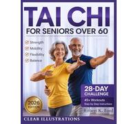 Tai Chi for Seniors Over 60: Gentle 10-Minute Daily Routines for Beginners: Seated, Standing, and Walking Exercises to Regain Strength and Balance, Prevent Falls, Ease Joint Pain with Illustrations
