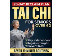 Tai Chi for Seniors Over 60: Gentle 10-Minute Routines with Step-by-Step Illustrations & Video Guides to Prevent Falls, Ease Joint Pain, and Restore Strength, Balance & Independence