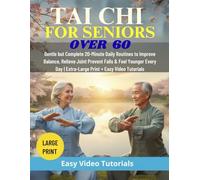 Tai Chi For Seniors Over 60: Gentle but Complete 20-Minute Daily Routines to Improve Balance, Relieve Joint Pain, Prevent Falls & Feel Younger Every Day | Extra-Large Print + Easy Video Tutorials