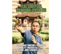 Tai Chi for Seniors Over 60: Gentle Daily Routines to Improve Mobility, Prevent Falls, and Restore Joint Strength at Home