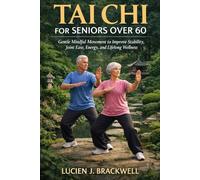 TAI CHI FOR SENIORS OVER 60: Gentle Mindful Movement to Improve Stability, Joint Ease, Energy, and Lifelong Wellness.