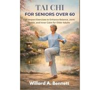 TAI CHI FOR SENIORS OVER 60: Low-Impact Exercises to Enhance Balance, Joint Health, and Inner Calm for Older Adults