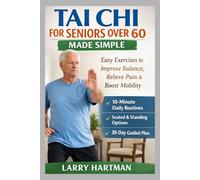 Tai Chi For Seniors Over 60 Made Simple: Easy Exercises To Improve Balance, Relieve Pain, and Boost Mobility