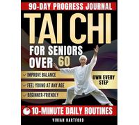 Tai Chi for Seniors Over 60: Prevent Falls & Feel Younger with the Proven 28-Day Program-10-Minute Daily Routines to Restore Balance, Ease Pain & Regain Your Independence