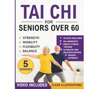 Tai Chi for Seniors Over 60: Quick and Simple Illustrated Guide for Beginners to Improve Balance, Flexibility, Strength, Mental Clarity, and Lose Weight