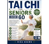 TAI CHI FOR SENIORS OVER 60: Simple 10-Minute Tai Chi Exercises to Improve Balance, Mobility, and Strength - Easy Step-by-Step Routines for Fall Prevention, Pain Relief, and Lasting Independence