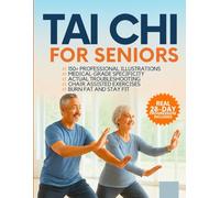 Tai Chi for Seniors Over 60: Step-by-Step Movements with 150+ Photos to Improve Balance, Flexibility and Joint Health - No Experience Needed
