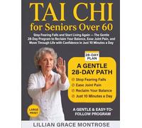 Tai Chi for Seniors Over 60: Stop Fearing Falls and Start Living Again - The Gentle 28-Day Program to Reclaim Your Balance, Ease Joint Pain, and Move ... Life with Confidence in Just 10 Minutes a Day