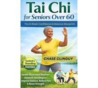 Tai Chi for Seniors Over 60: The 6-Week Confidence & Balance Blueprint: Gentle Illustrated Routines (Seated & Standing) to Improve Balance, Reduce Pain & Boost Strength