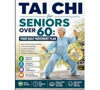Tai Chi for Seniors Over 60: Your Daily Movement Plan: Easy Step-by-Step Routines to Improve Mobility, Increase Flexibility, Build Confidence, and Stay Independent