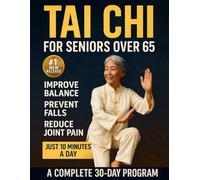 Tai Chi For Seniors Over 65: Gentle 10-Minute Daily Exercises to Prevent Falls, Regain Balance & Feel 10 Years Younger