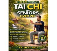 Tai Chi For Seniors Over 70: Simple Chair, Standing, and Walking Exercise to Improve Stability, Flexibility, and Everyday Confidence
