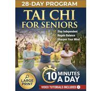 Tai Chi for Seniors: Regain Youth with 10-Minute Daily Routines to Improve Mobility, Ease Joints, Prevent Falls & Stay Independent | With Large Print ... Tutorials: 1 (Tai Chi, Made Easy and Gentle.)