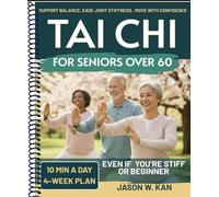 Tai Chi for Seniors: Support Balance, Ease Joint Stiffness & Move with Confidence-Gentle 10-Minute Tai Chi Routines (with Seated Options) for Everyday Independence - 4-Week Plan