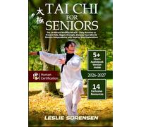 Tai Chi for Seniors: The 10-Minute Mobility Miracle - Daily Routines to Prevent Falls, Regain Strength, Sharpen Your Mind & Restore Independence with Step-by-Step Explanations
